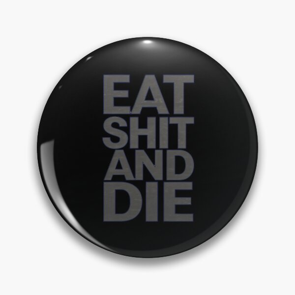 Item preview, Eat Shit And Die designed and sold by Prime-Studio.