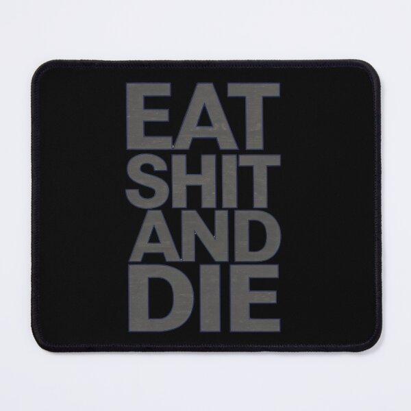 Item preview, Eat Shit And Die designed and sold by Prime-Studio.