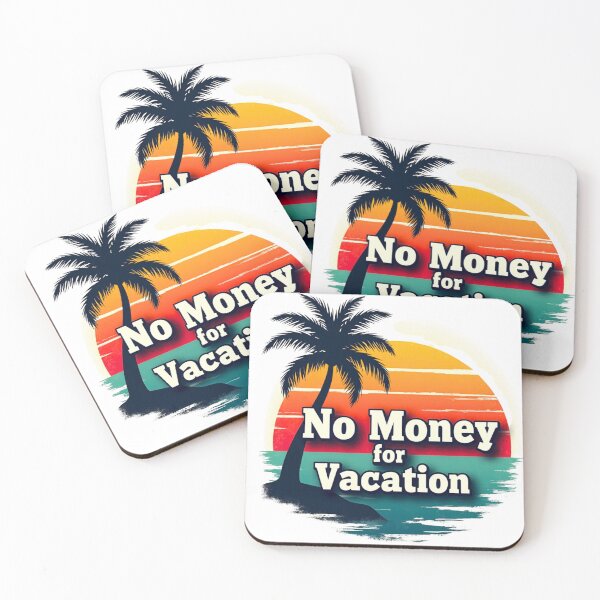 Item preview, No Money For Vacation - Funny designed and sold by andrex66.