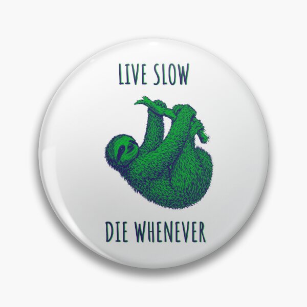 Item preview, Live Slow Die Whenever - Sloth Animals designed and sold by Wildom.