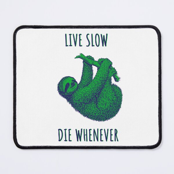 Item preview, Live Slow Die Whenever - Sloth Animals designed and sold by Wildom.