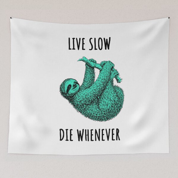 Item preview, Live Slow Die Whenever - Sloth Animals designed and sold by Wildom.