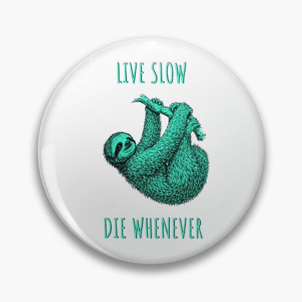 Item preview, Live Slow Die Whenever - Sloth Animals designed and sold by Wildom.