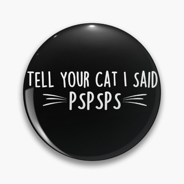 Item preview, Tell Your Cat I Said PSPSPS | Funny Cat Memes designed and sold by Teshirt ★★★★★.