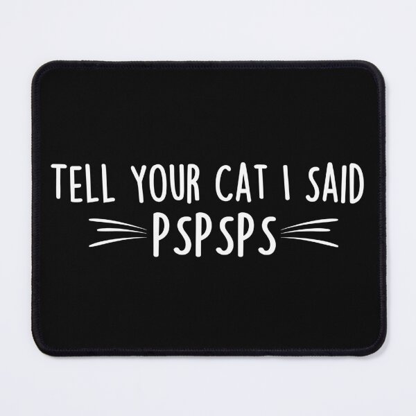 Item preview, Tell Your Cat I Said PSPSPS | Funny Cat Memes designed and sold by Teshirt ★★★★★.