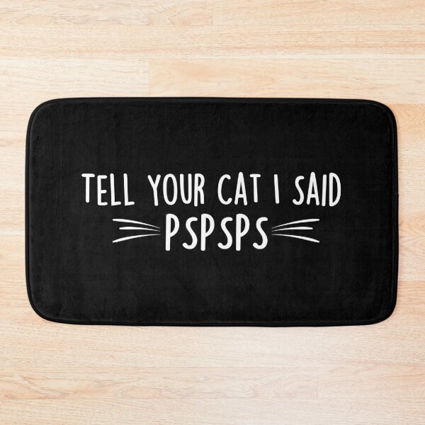 Item preview, Tell Your Cat I Said PSPSPS | Funny Cat Memes designed and sold by Teshirt ★★★★★.