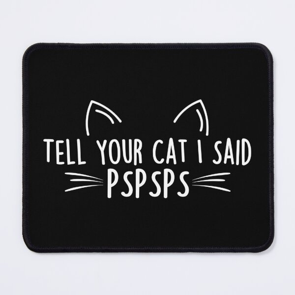 Item preview, Tell Your Cat I Said PSPSPS | Funny Cat Memes designed and sold by Teshirt ★★★★★.