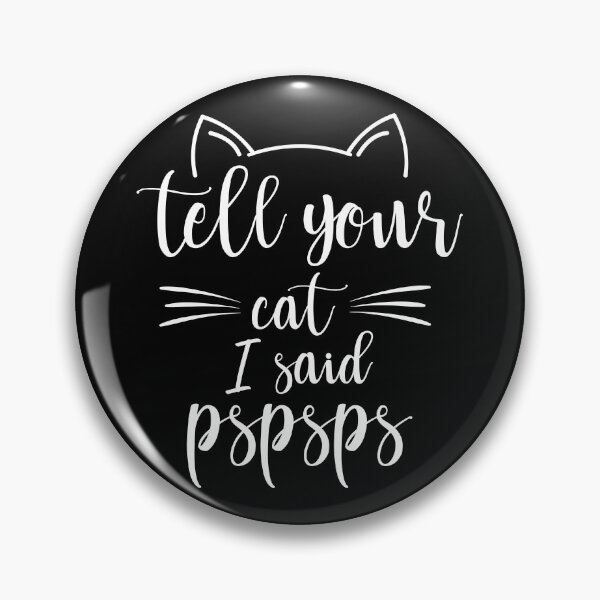 Item preview, Tell Your Cat I Said PSPSPS | Funny Cat Memes Saying designed and sold by Teshirt ★★★★★.