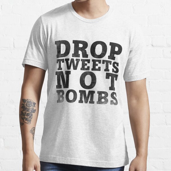 Drop Tweets Not Bombs Essential T-Shirt