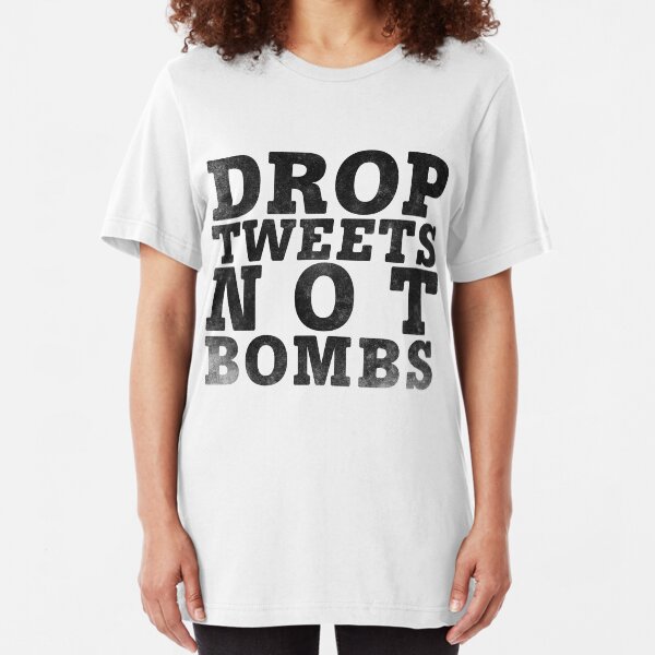 Drop Tweets Not Bombs Slim Fit T-Shirt