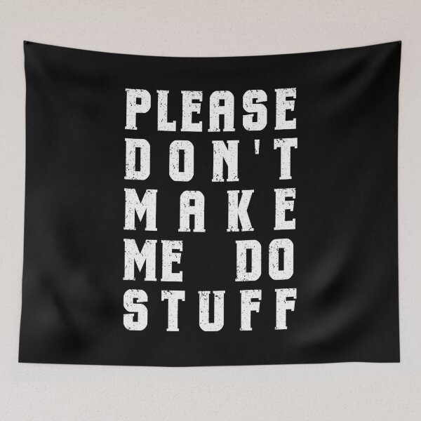 Item preview, Please Don't Make Me Do Stuff  designed and sold by ZAIKY DREAMS.