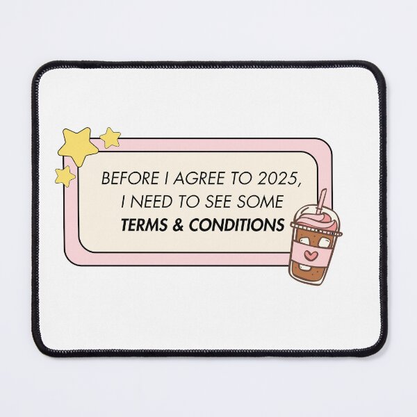 Item preview, 2025 Needs Some Terms & Conditions designed and sold by ZaibsDesigns.