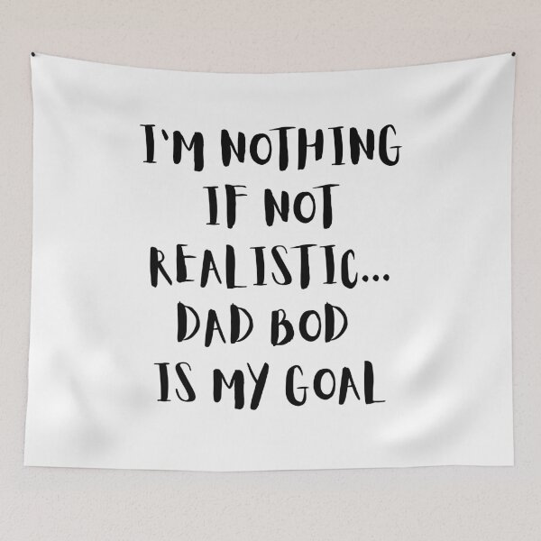 Item preview, Funny Dad Bod Goals – "I'm Nothing If Not Realistic" Design designed and sold by Fredster1966.