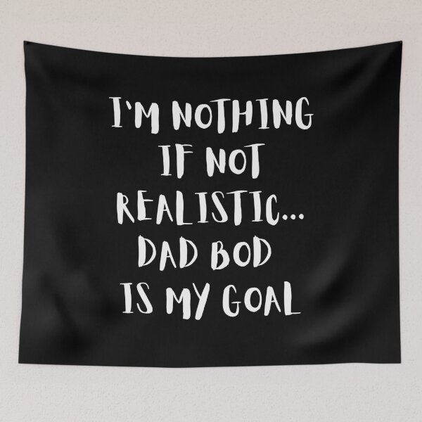 Item preview, Funny Dad Bod Goals – "I'm Nothing If Not Realistic" Design designed and sold by Fredster1966.