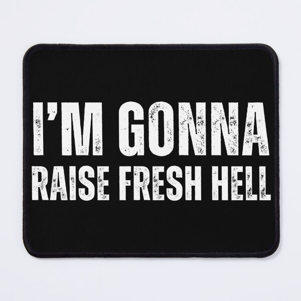 Item preview, I'm Gonna Raise Fresh Hell designed and sold by LewpyG.