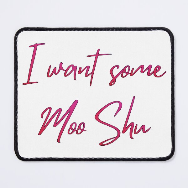 Item preview, I want Some Moo Shu designed and sold by MBuckenmeyer.