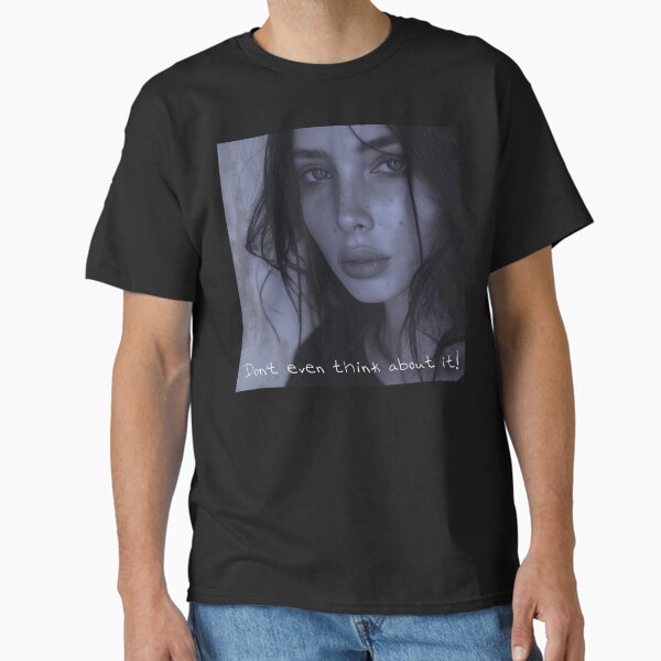 Don't even think about it Classic T-Shirt