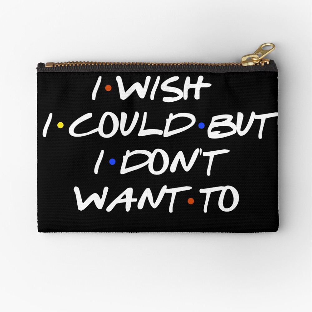 I WISH I COULD SARCASTIC QUOTE Zipper Pouch
