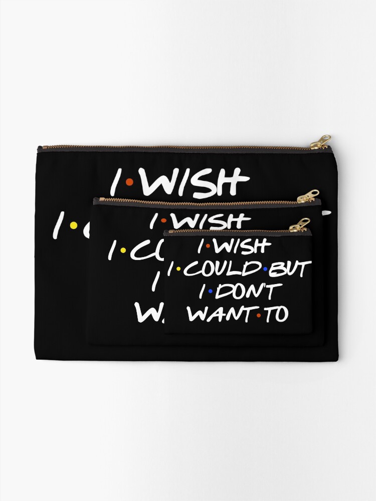 Alternate view of I WISH I COULD SARCASTIC QUOTE Zipper Pouch