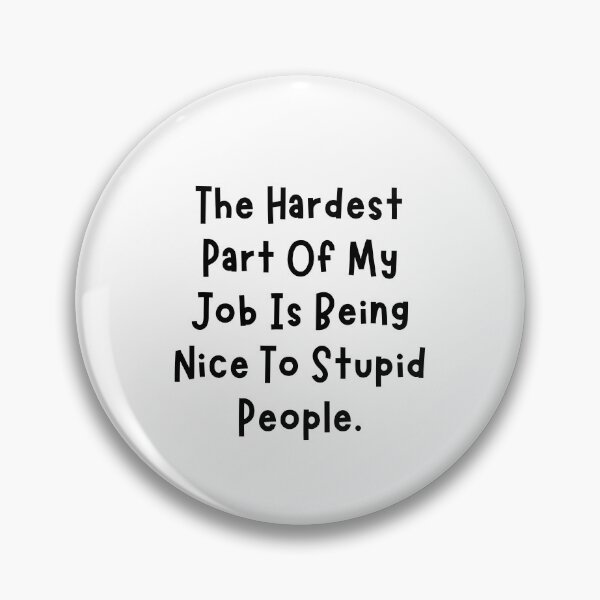 Item preview, Funny Sarcastic Saying The Hardest Part of My Job is Being Nice To Stupid People designed and sold by MouDantArts.