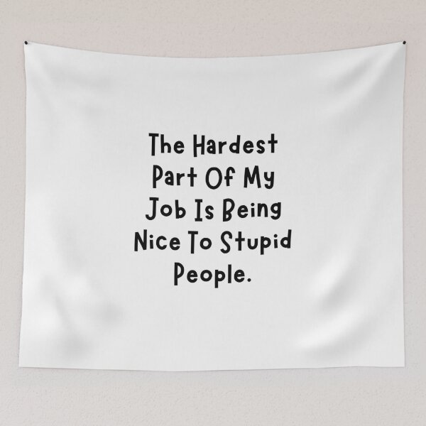 Item preview, Funny Sarcastic Saying The Hardest Part of My Job is Being Nice To Stupid People designed and sold by MouDantArts.