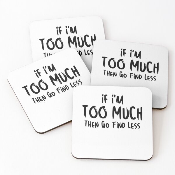Item preview, If I'm Too Much Then Go Find Less Funny Sarcastic Saying designed and sold by MouDantArts.