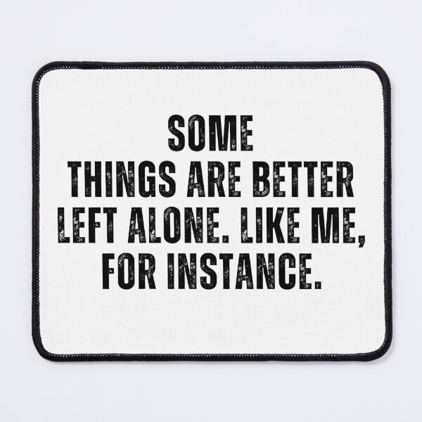 Item preview, Some Things Are Better Left Alone Like Me For Instance Funny Introvert Saying designed and sold by MouDantArts.