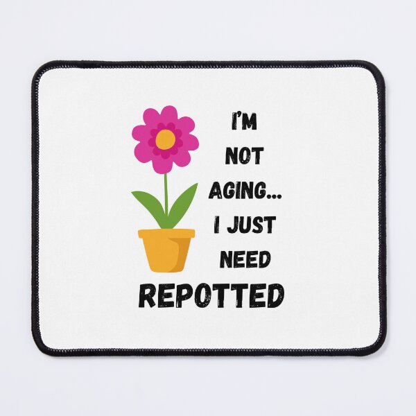 Item preview, I Am Not Aging... I Just Need Repotted designed and sold by tommywvcacher.