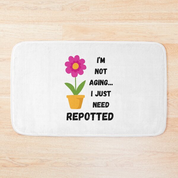 Item preview, I Am Not Aging... I Just Need Repotted designed and sold by tommywvcacher.