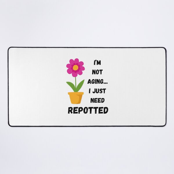 Item preview, I Am Not Aging... I Just Need Repotted designed and sold by tommywvcacher.