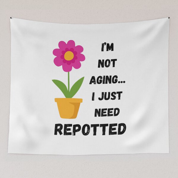 Item preview, I Am Not Aging... I Just Need Repotted designed and sold by tommywvcacher.