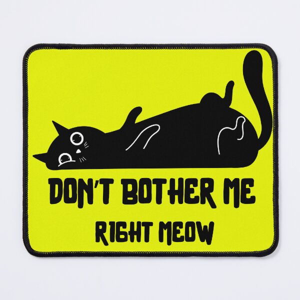 Item preview, Don't Bother Me Right Meow Cat designed and sold by Feather Art.