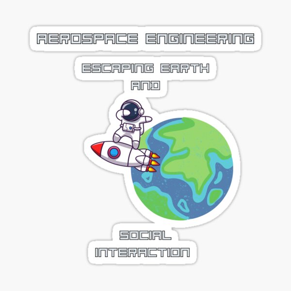 Item preview, Aerospace Engineering Escaping Earth and Social Interaction T-Shirt designed and sold by EDGYneer99.