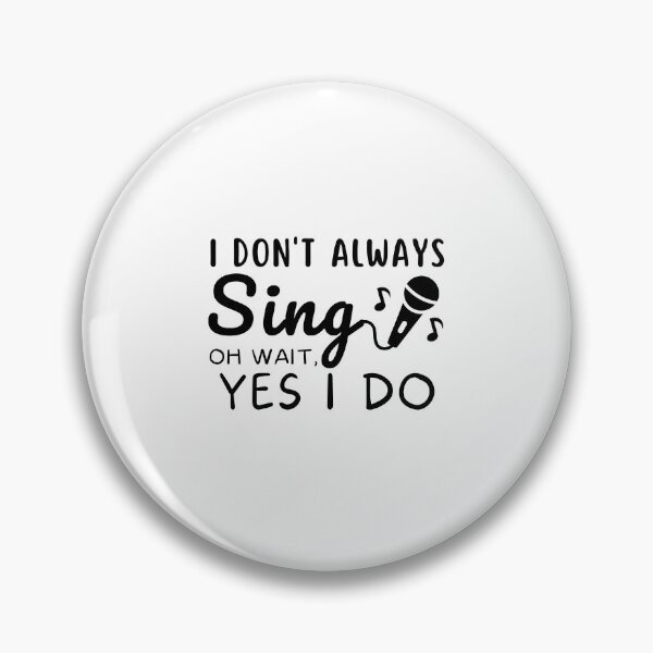 Item preview, Funny Singer Musician I Don't Always Sing ok wait yes i do Singing Passion designed and sold by MouDantArts.