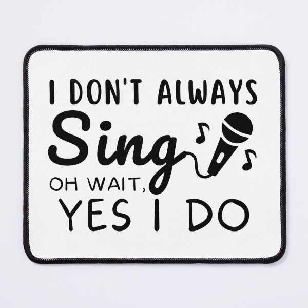 Item preview, Funny Singer Musician I Don't Always Sing ok wait yes i do Singing Passion designed and sold by MouDantArts.