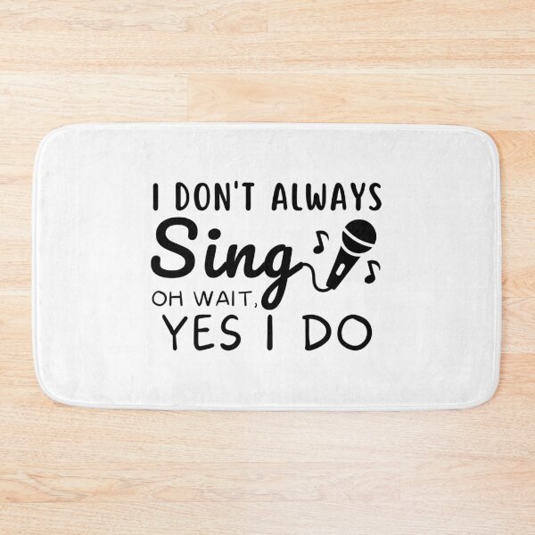 Item preview, Funny Singer Musician I Don't Always Sing ok wait yes i do Singing Passion designed and sold by MouDantArts.