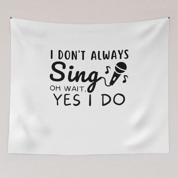 Item preview, Funny Singer Musician I Don't Always Sing ok wait yes i do Singing Passion designed and sold by MouDantArts.