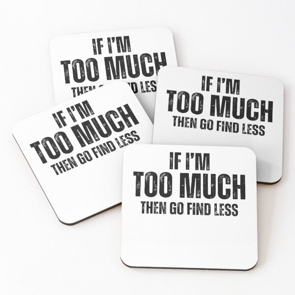 Item preview, Funny Sarcastic Saying If I'm Too Much Then Go Find Less designed and sold by MouDantArts.