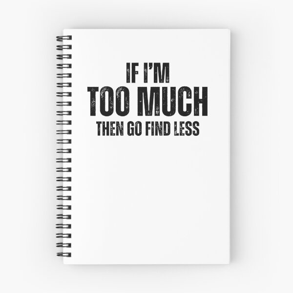 Item preview, Funny Sarcastic Saying If I'm Too Much Then Go Find Less designed and sold by MouDantArts.