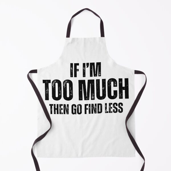 Item preview, Funny Sarcastic Saying If I'm Too Much Then Go Find Less designed and sold by MouDantArts.