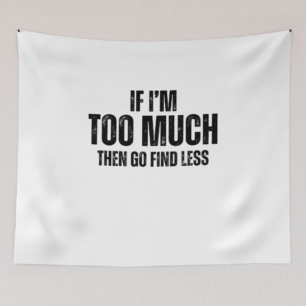 Item preview, Funny Sarcastic Saying If I'm Too Much Then Go Find Less designed and sold by MouDantArts.