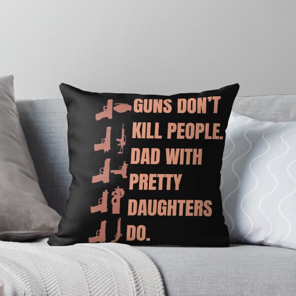 Item preview, Guns don't kill people. Dads with pretty daughters do! designed and sold by dudelinart.