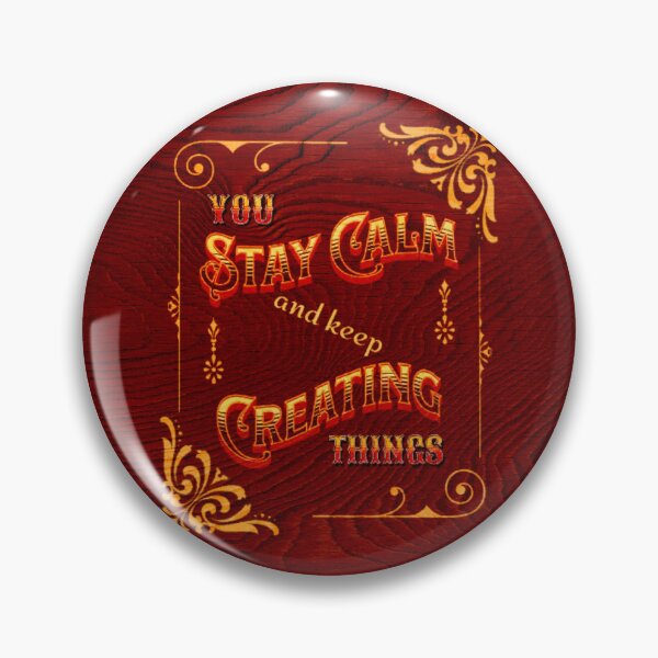Item preview, YOU STAY CALM AND KEEP CREATING THINGS designed and sold by XANTHIPPI.