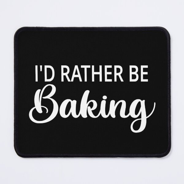 Item preview, I'd Rather Be Baking designed and sold by coolfuntees.
