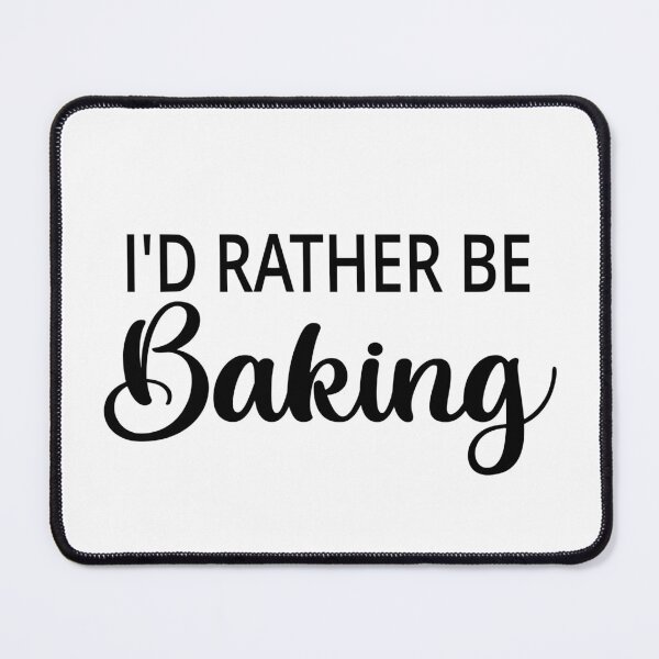Item preview, I'd Rather Be Baking designed and sold by coolfuntees.