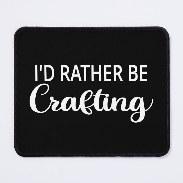 Item preview, I'd Rather Be Crafting designed and sold by coolfuntees.