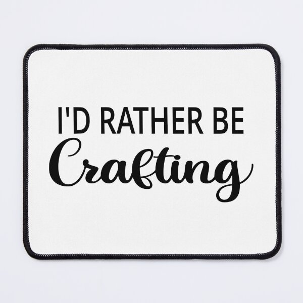 Item preview, I'd Rather Be Crafting designed and sold by coolfuntees.