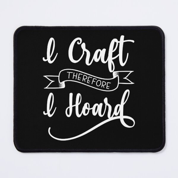 Item preview, I Craft Therefore I Hoard designed and sold by coolfuntees.