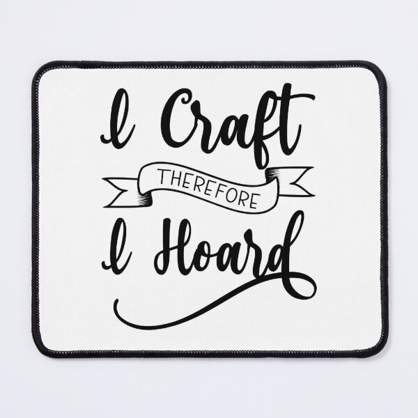 Item preview, I Craft Therefore I Hoard designed and sold by coolfuntees.
