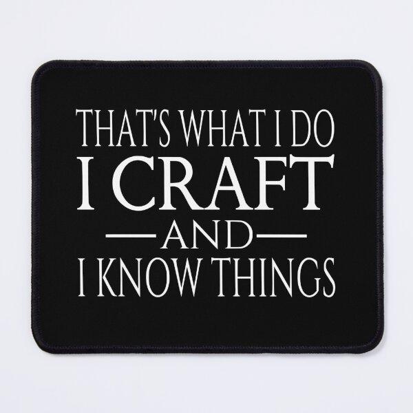 Item preview, That's What I Do I Craft And I Know Things designed and sold by coolfuntees.